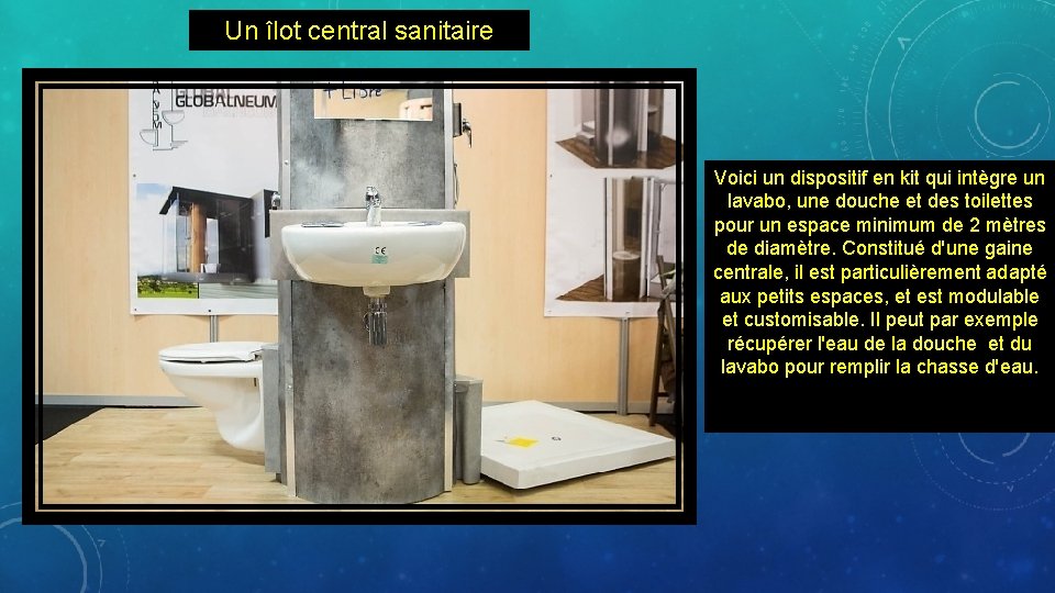 Un îlot central sanitaire Voici un dispositif en kit qui intègre un lavabo, une