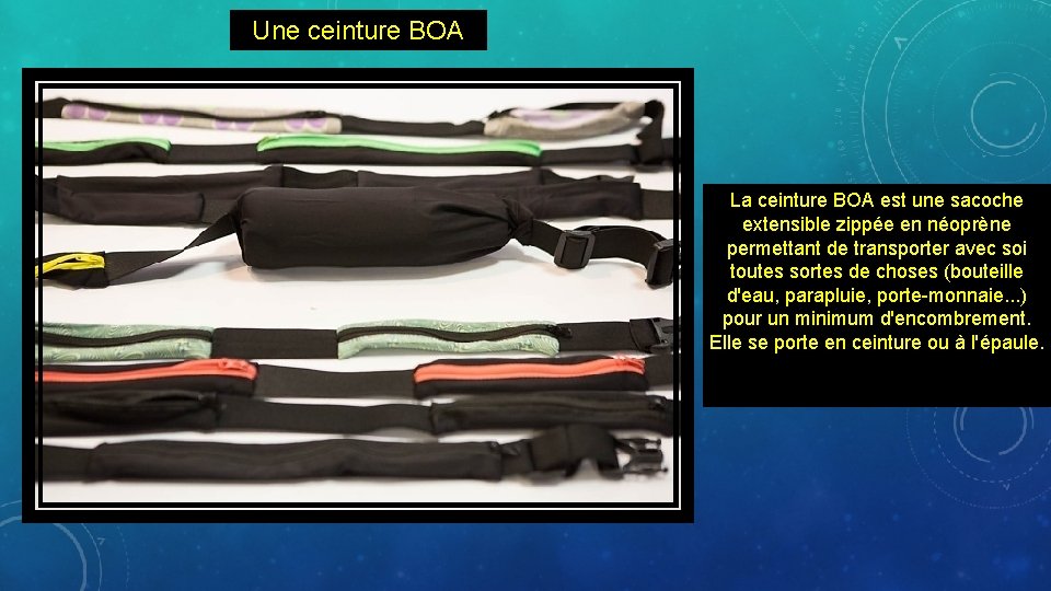 Une ceinture BOA La ceinture BOA est une sacoche extensible zippée en néoprène permettant