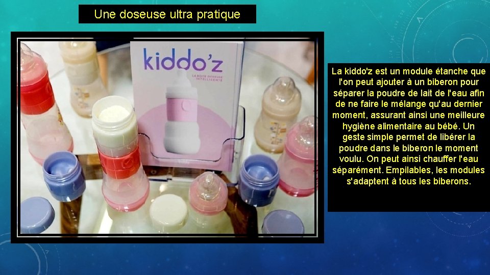 Une doseuse ultra pratique La kiddo'z est un module étanche que l'on peut ajouter