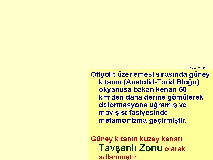 Okay 2001 Ofiyolit üzerlemesi sırasında güney kıtanın (Anatolid-Torid Bloğu) okyanusa bakan kenarı 60 km’den