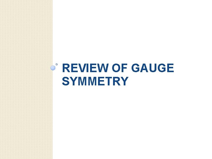 REVIEW OF GAUGE SYMMETRY 
