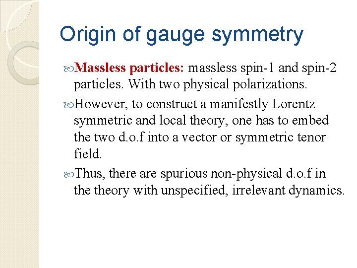 Origin of gauge symmetry Massless particles: massless spin-1 and spin-2 particles. With two physical