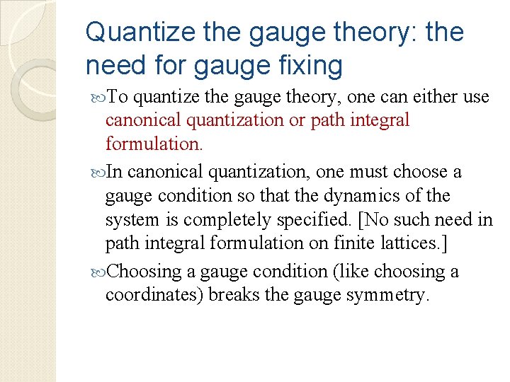 Quantize the gauge theory: the need for gauge fixing To quantize the gauge theory,