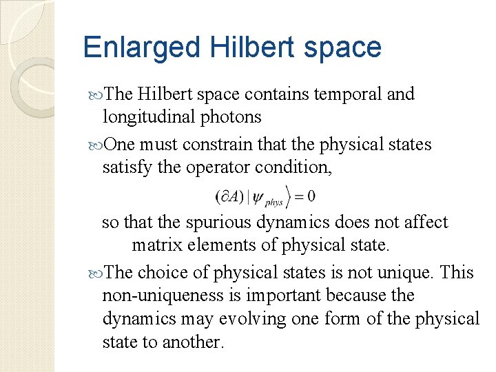 Enlarged Hilbert space The Hilbert space contains temporal and longitudinal photons One must constrain