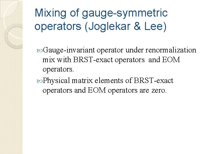 Mixing of gauge-symmetric operators (Joglekar & Lee) Gauge-invariant operator under renormalization mix with BRST-exact