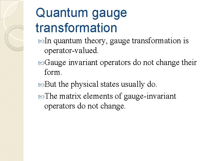 Quantum gauge transformation In quantum theory, gauge transformation is operator-valued. Gauge invariant operators do