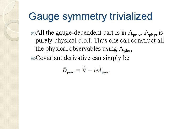 Gauge symmetry trivialized All the gauge-dependent part is in Apure. Aphys is purely physical