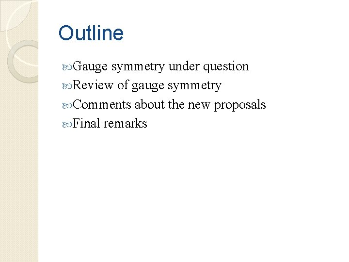Outline Gauge symmetry under question Review of gauge symmetry Comments about the new proposals
