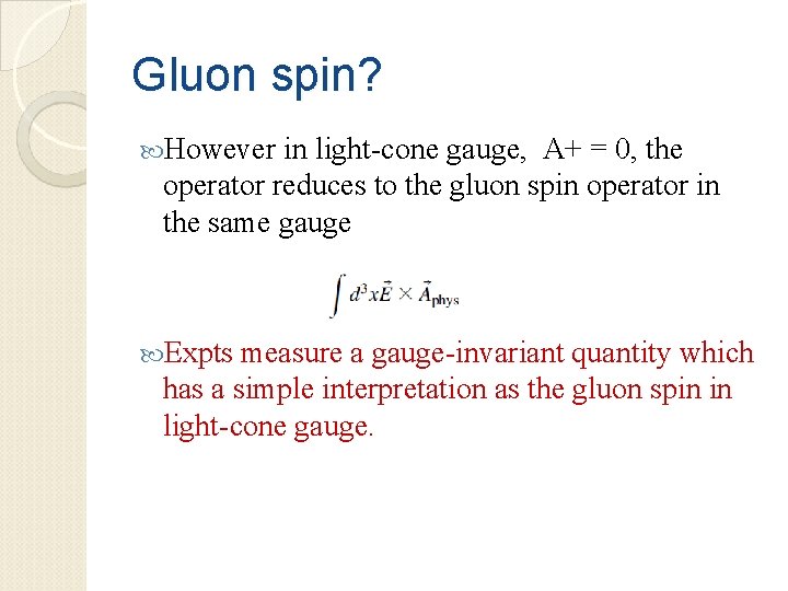Gluon spin? However in light-cone gauge, A+ = 0, the operator reduces to the