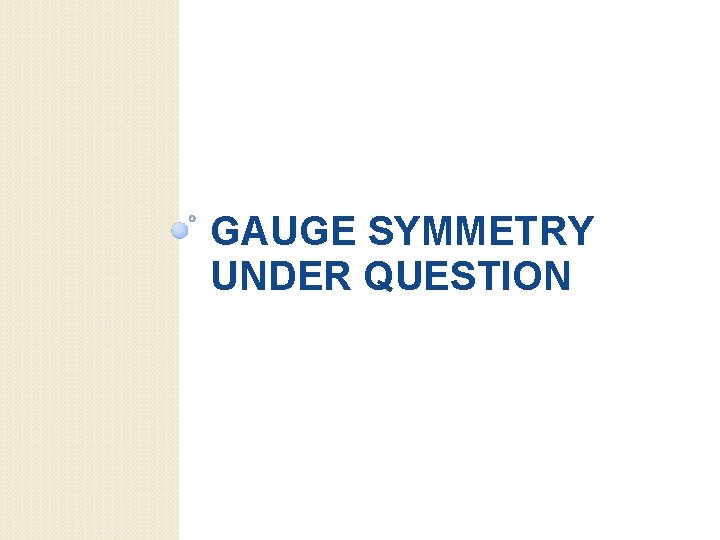GAUGE SYMMETRY UNDER QUESTION 