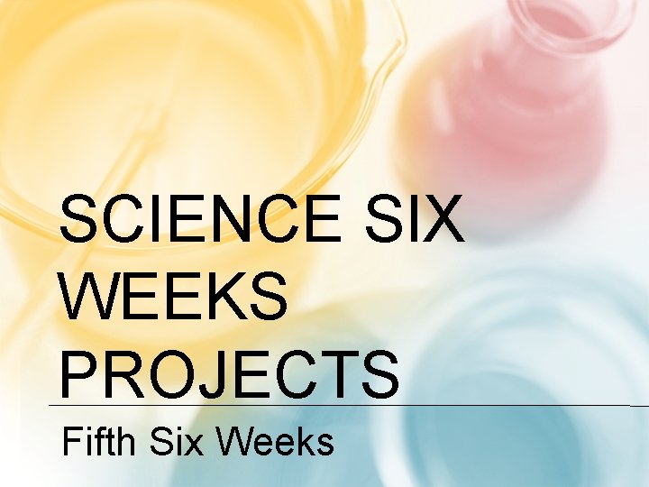 SCIENCE SIX WEEKS PROJECTS Fifth Six Weeks 