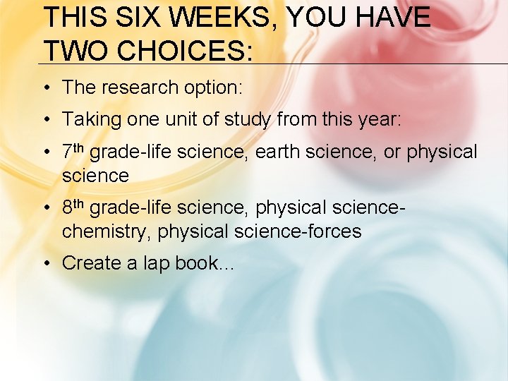 THIS SIX WEEKS, YOU HAVE TWO CHOICES: • The research option: • Taking one