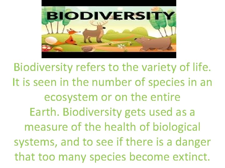 biodiversity Biodiversity refers to the variety of life. It is seen in the number