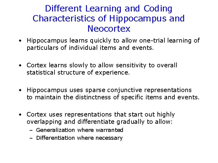 Different Learning and Coding Characteristics of Hippocampus and Neocortex • Hippocampus learns quickly to