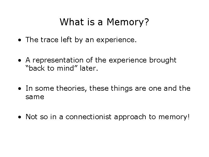 What is a Memory? • The trace left by an experience. • A representation