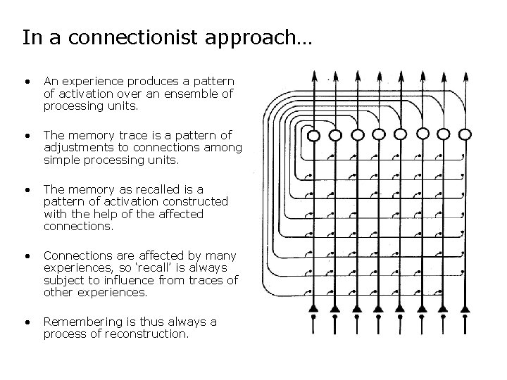 In a connectionist approach… • An experience produces a pattern of activation over an
