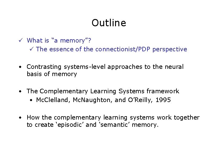Outline ü What is “a memory”? ü The essence of the connectionist/PDP perspective •