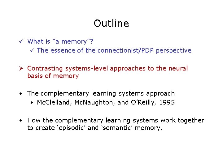 Outline ü What is “a memory”? ü The essence of the connectionist/PDP perspective Ø