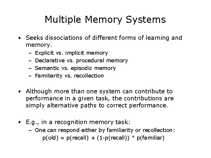 Multiple Memory Systems • Seeks dissociations of different forms of learning and memory. –