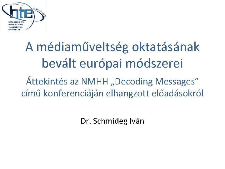 A médiaműveltség oktatásának bevált európai módszerei Áttekintés az NMHH „Decoding Messages” című konferenciáján elhangzott