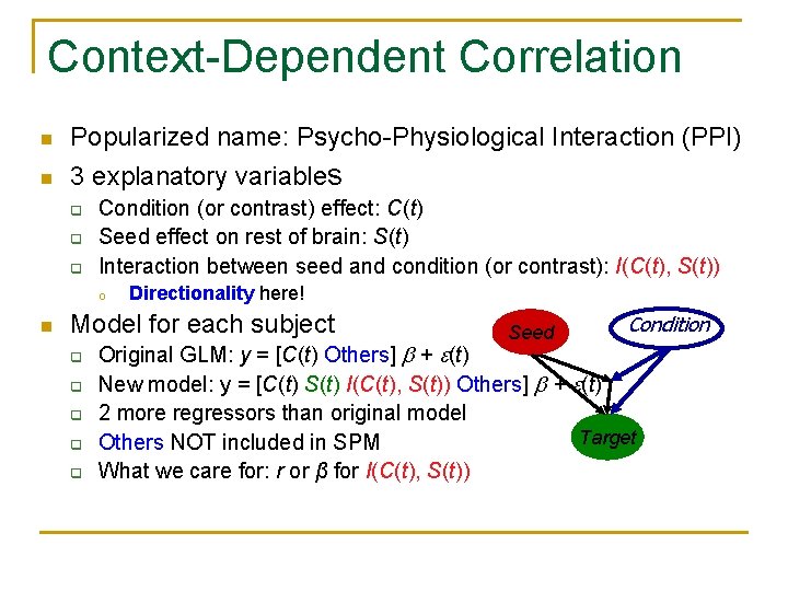 Context-Dependent Correlation n Popularized name: Psycho-Physiological Interaction (PPI) n 3 explanatory variables q q