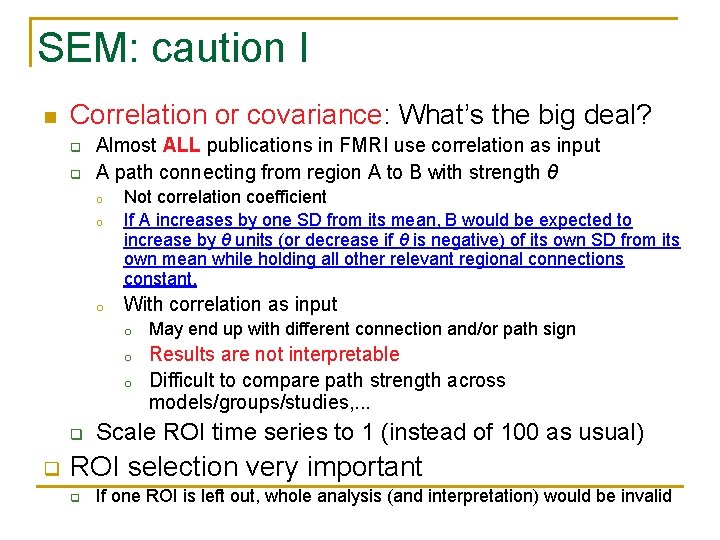 SEM: caution I n Correlation or covariance: What’s the big deal? q q Almost