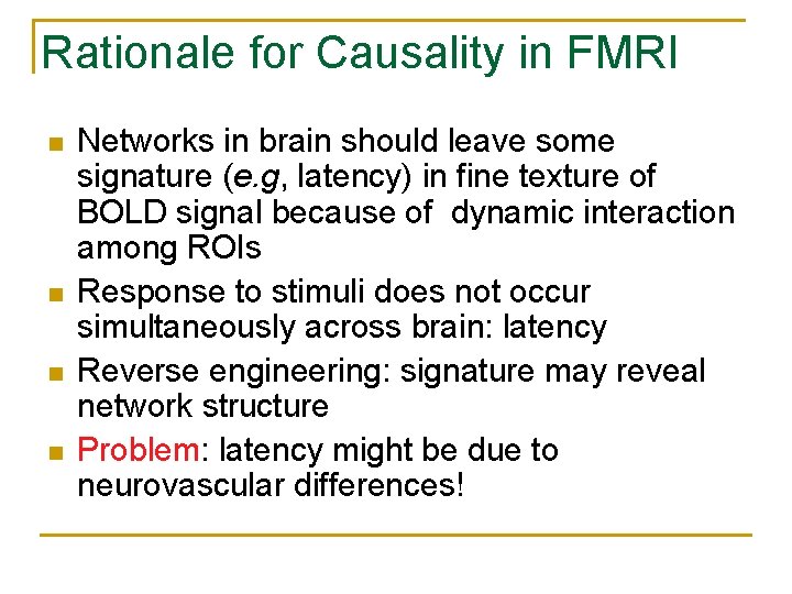 Rationale for Causality in FMRI n n Networks in brain should leave some signature