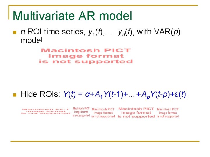 Multivariate AR model n n ROI time series, y 1(t), …, yn(t), with VAR(p)