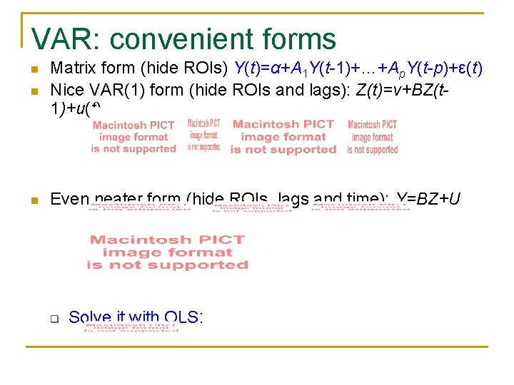 VAR: convenient forms n Matrix form (hide ROIs) Y(t)=α+A 1 Y(t-1)+…+Ap. Y(t-p)+ε(t) Nice VAR(1)