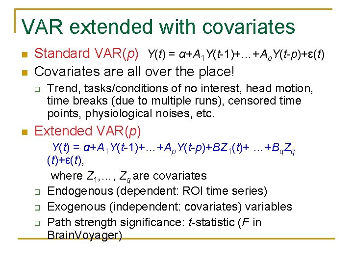 VAR extended with covariates n n Standard VAR(p) Y(t) = α+A 1 Y(t-1)+…+Ap. Y(t-p)+ε(t)