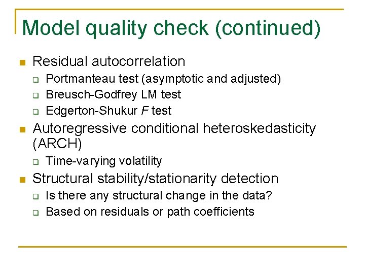 Model quality check (continued) n Residual autocorrelation q q q n Autoregressive conditional heteroskedasticity