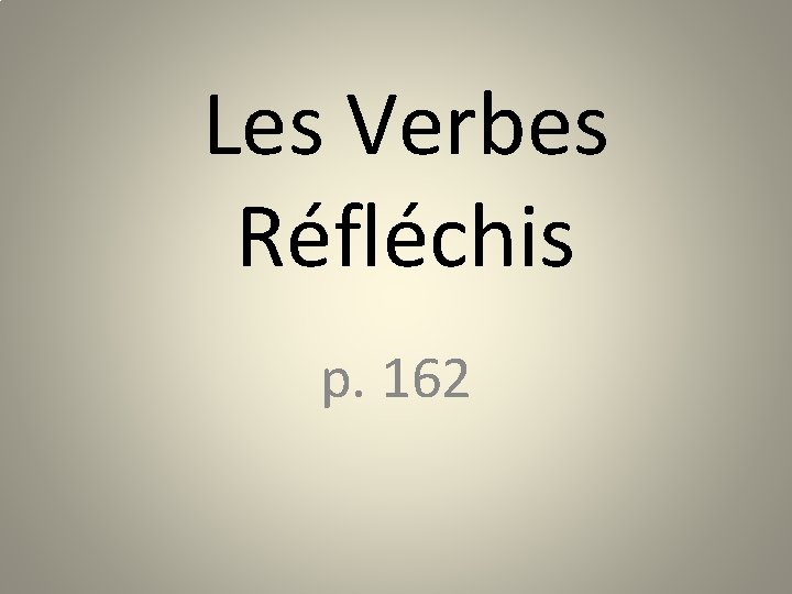 Les Verbes Réfléchis p. 162 