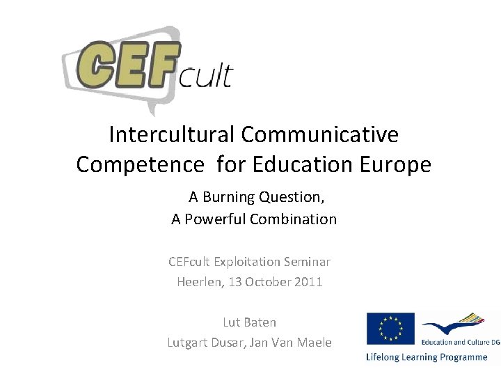 Intercultural Communicative Competence for Education Europe A Burning Question, A Powerful Combination CEFcult Exploitation