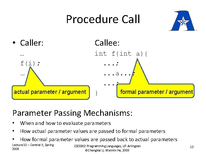 Procedure Call • Caller: Callee: … f(i); … actual parameter / argument int f(int