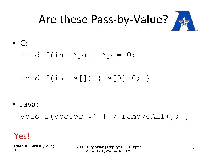 Are these Pass-by-Value? • C: void f(int *p) { *p = 0; } void