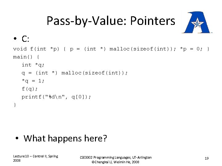 Pass-by-Value: Pointers • C: void f(int *p) { p = (int *) malloc(sizeof(int)); *p