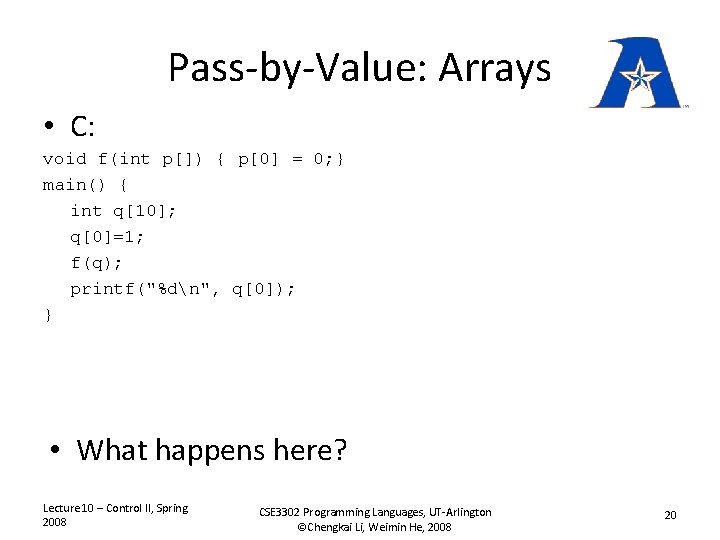 Pass-by-Value: Arrays • C: void f(int p[]) { p[0] = 0; } main() {