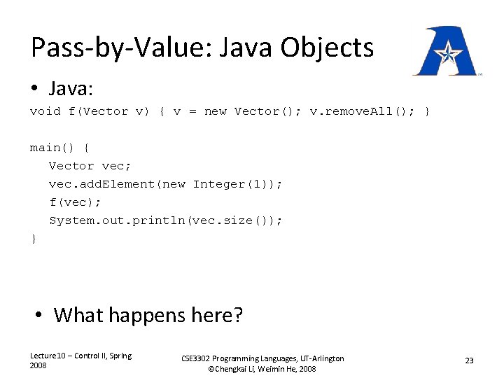 Pass-by-Value: Java Objects • Java: void f(Vector v) { v = new Vector(); v.