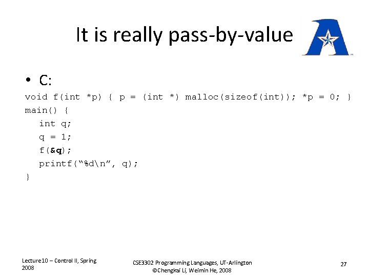 It is really pass-by-value • C: void f(int *p) { p = (int *)