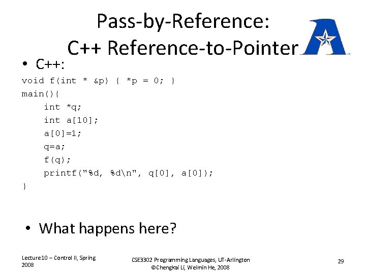  • C++: Pass-by-Reference: C++ Reference-to-Pointer void f(int * &p) { *p = 0;