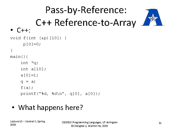  • C++: Pass-by-Reference: C++ Reference-to-Array void f(int (&p)[10]) { p[0]=0; } main(){ int