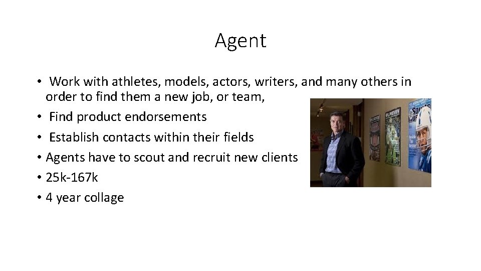 Agent • Work with athletes, models, actors, writers, and many others in order to