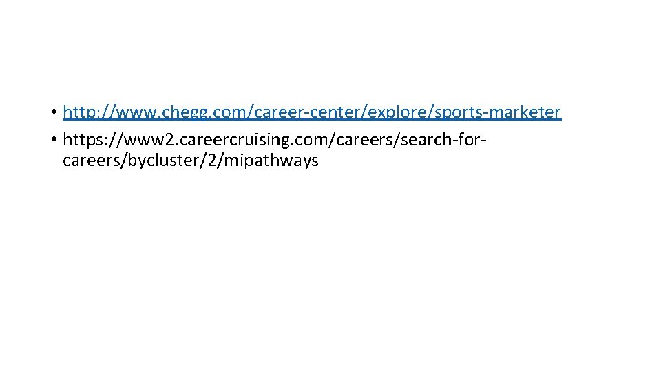  • http: //www. chegg. com/career-center/explore/sports-marketer • https: //www 2. careercruising. com/careers/search-forcareers/bycluster/2/mipathways 