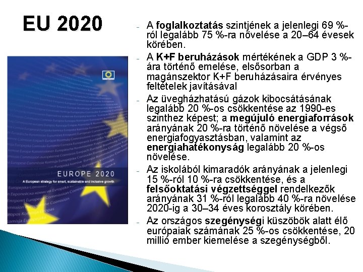 EU 2020 ˗ ˗ ˗ A foglalkoztatás szintjének a jelenlegi 69 %ról legalább 75