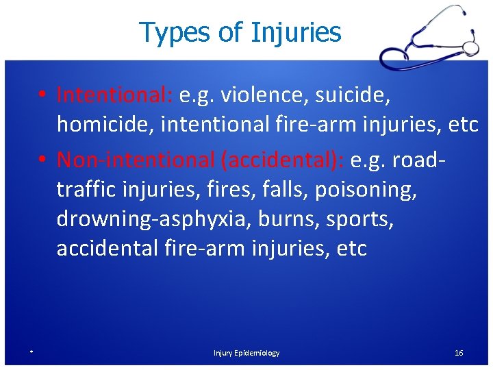 Types of Injuries • Intentional: e. g. violence, suicide, homicide, intentional fire-arm injuries, etc