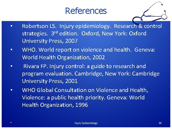 References • • * Robertson LS. Injury epidemiology. Research & control strategies. 3 rd
