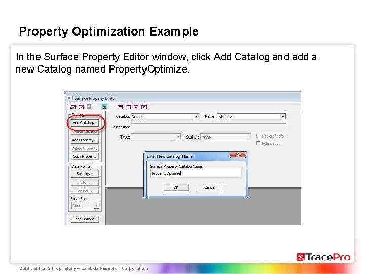 Property Optimization Example In the Surface Property Editor window, click Add Catalog and add