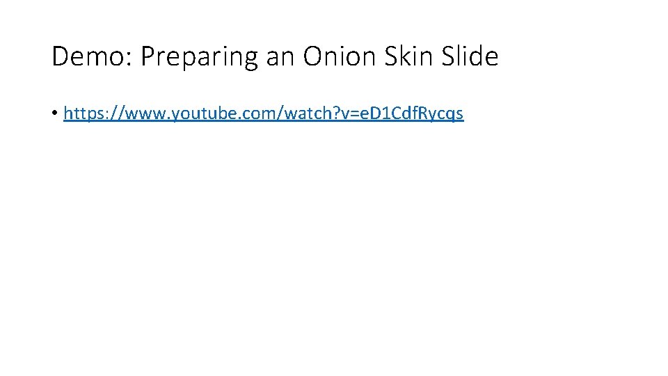 Demo: Preparing an Onion Skin Slide • https: //www. youtube. com/watch? v=e. D 1