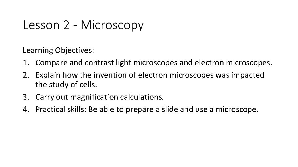 Lesson 2 - Microscopy Learning Objectives: 1. Compare and contrast light microscopes and electron