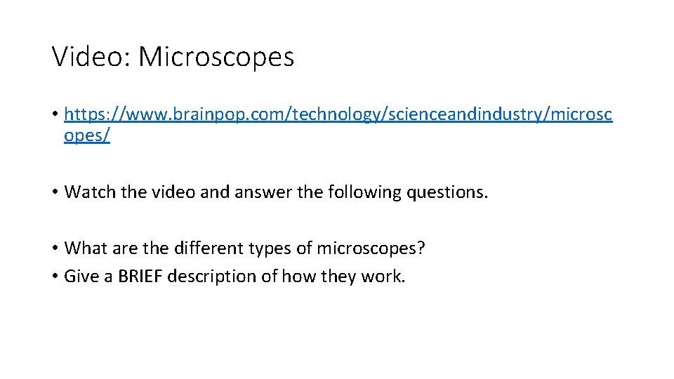 Video: Microscopes • https: //www. brainpop. com/technology/scienceandindustry/microsc opes/ • Watch the video and answer